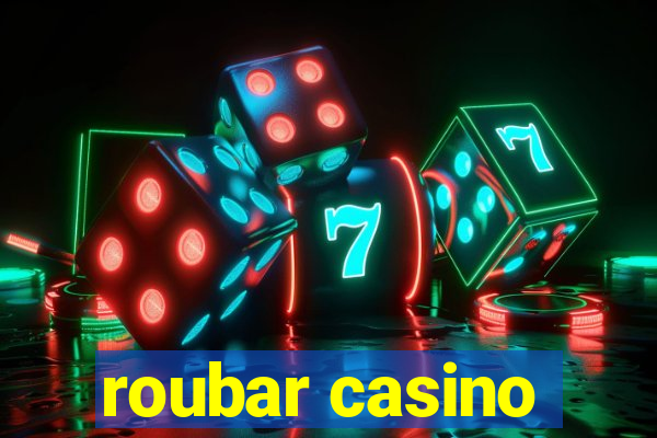 roubar casino